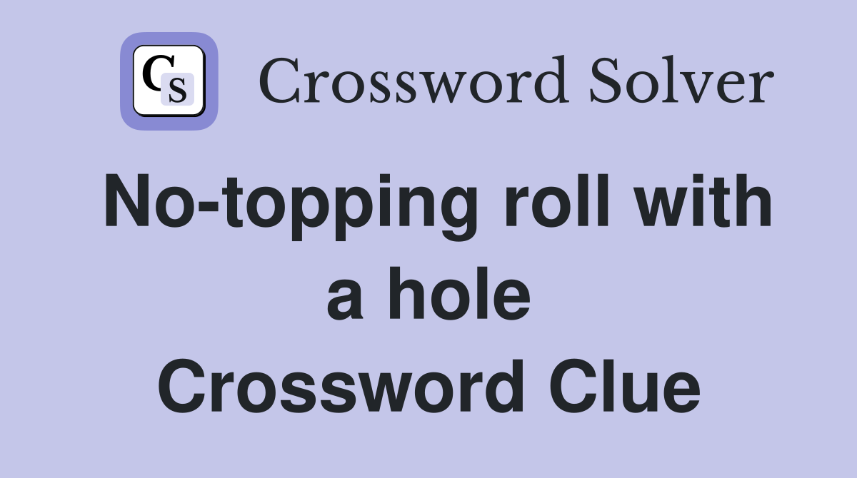 No-topping roll with a hole Crossword Clue