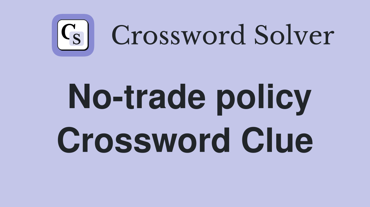 No-trade policy Crossword Clue