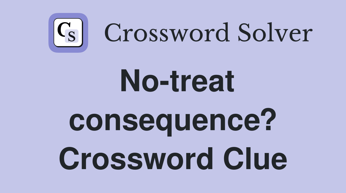 No-treat consequence? Crossword Clue
