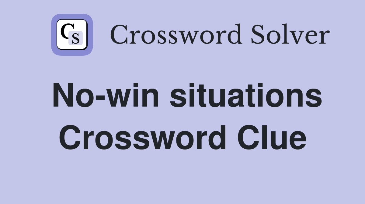 No-win situations Crossword Clue