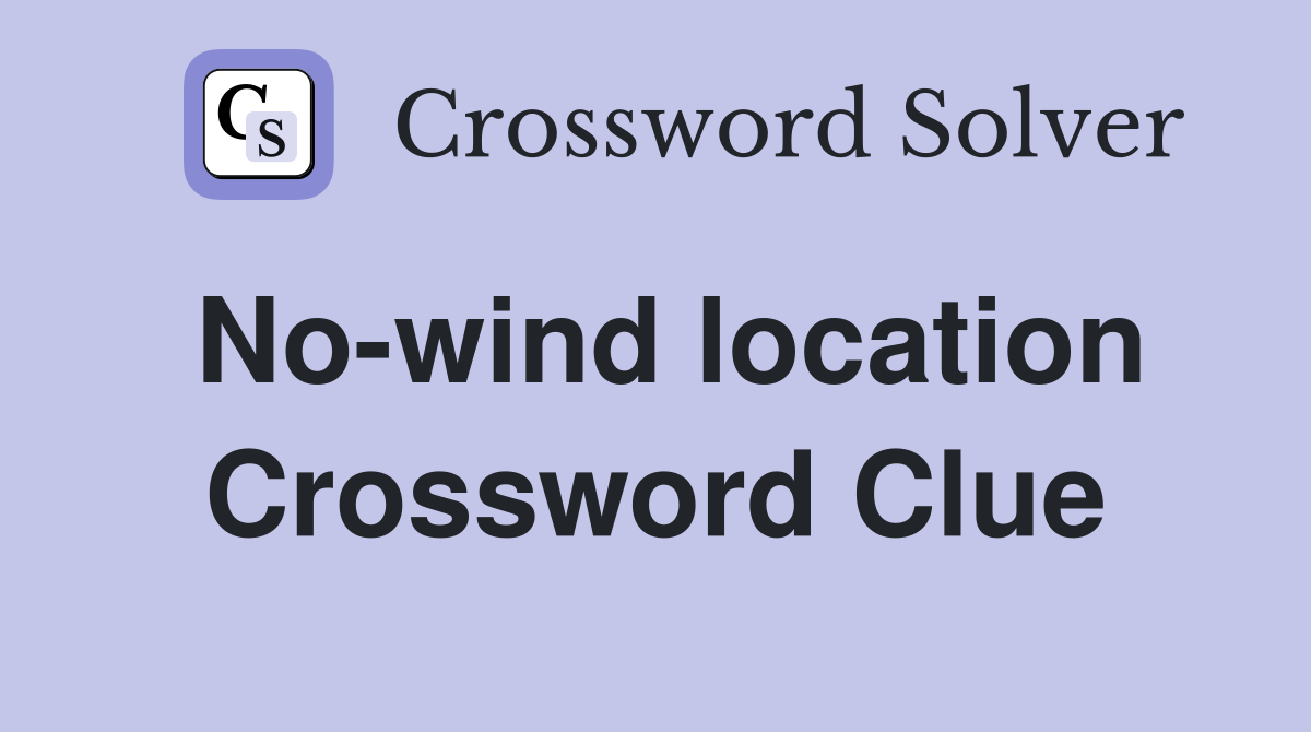 No-wind location Crossword Clue