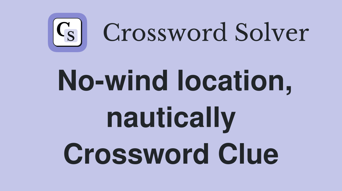 No-wind location, nautically Crossword Clue