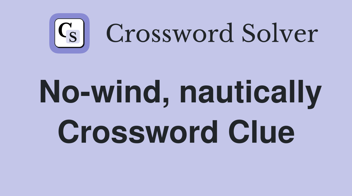 No-wind, nautically Crossword Clue