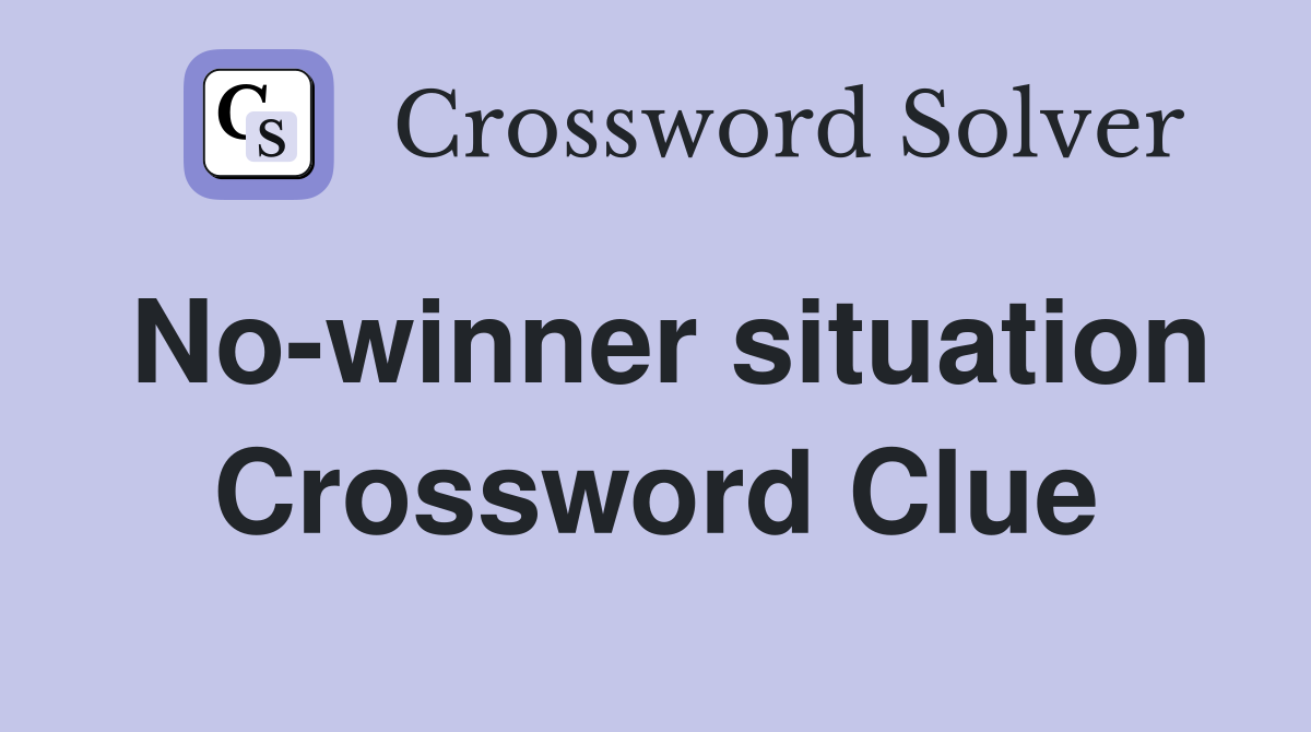 No-winner situation Crossword Clue