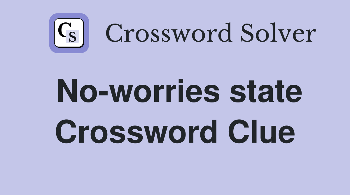No-worries state Crossword Clue