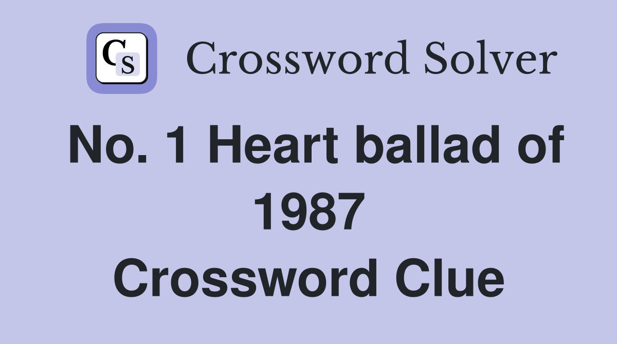 No. 1 Heart ballad of 1987 Crossword Clue
