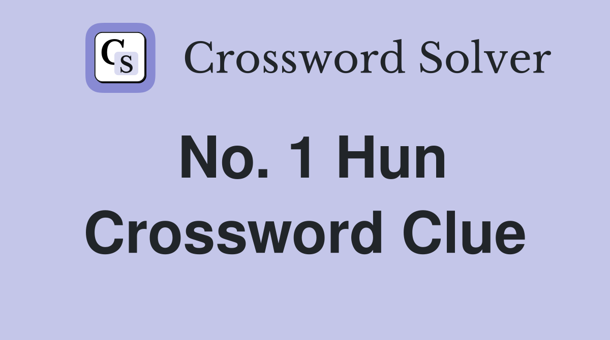 No. 1 Hun Crossword Clue