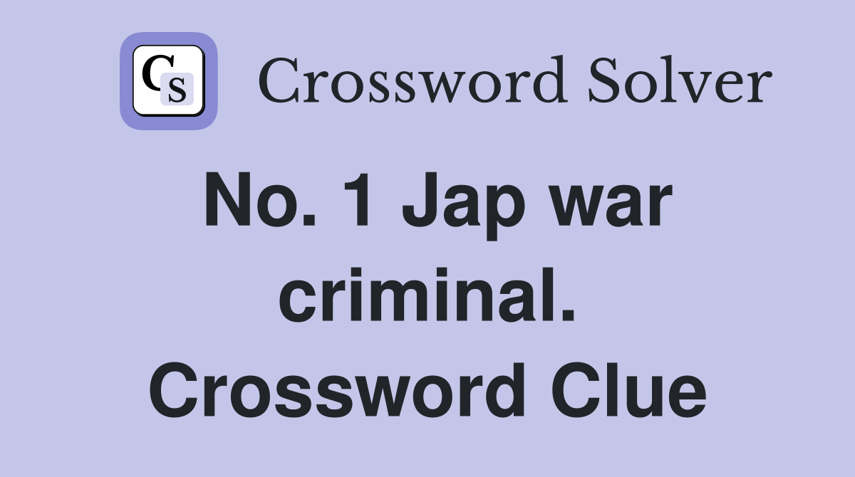 No. 1 Jap war criminal. Crossword Clue