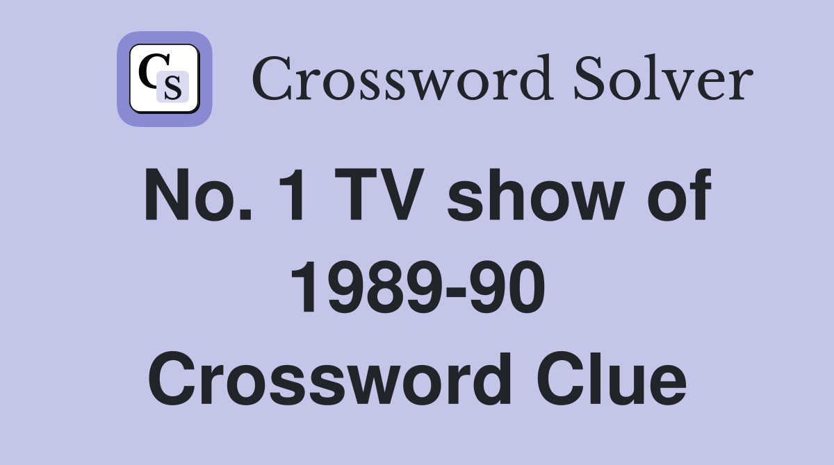 No. 1 TV show of 1989-90 Crossword Clue