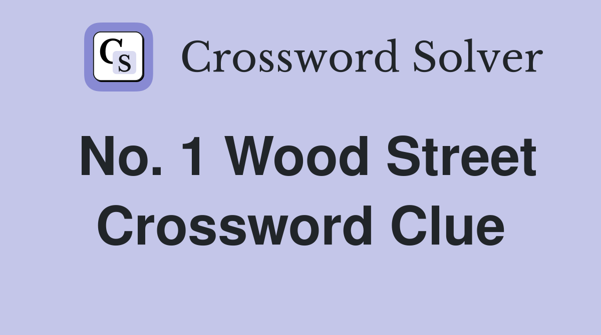 No. 1 Wood Street Crossword Clue