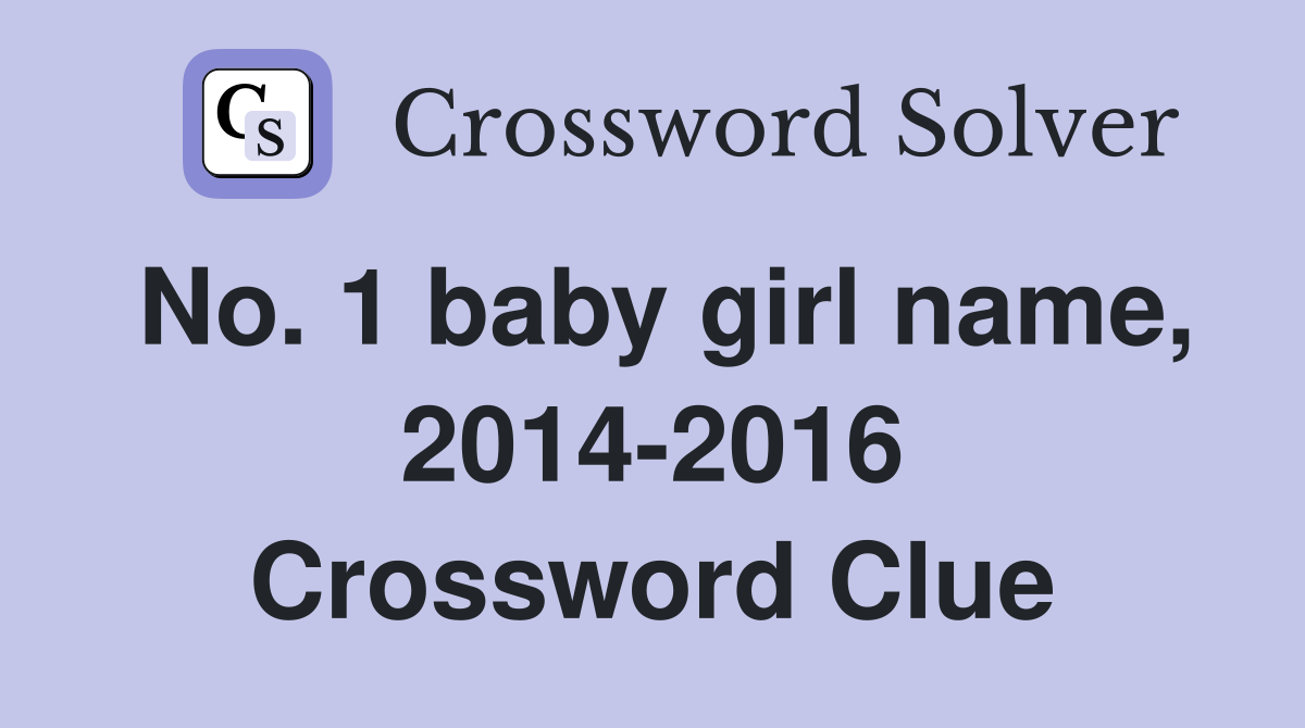 No. 1 baby girl name, 2014-2016 Crossword Clue
