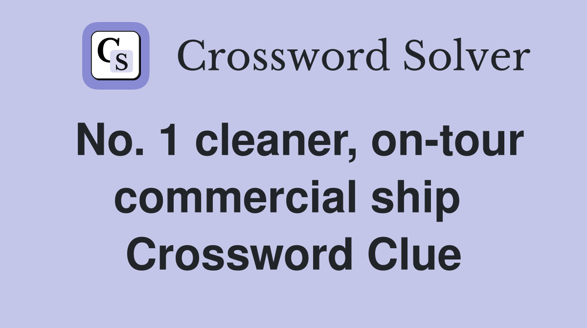 No. 1 cleaner, on-tour commercial ship  Crossword Clue