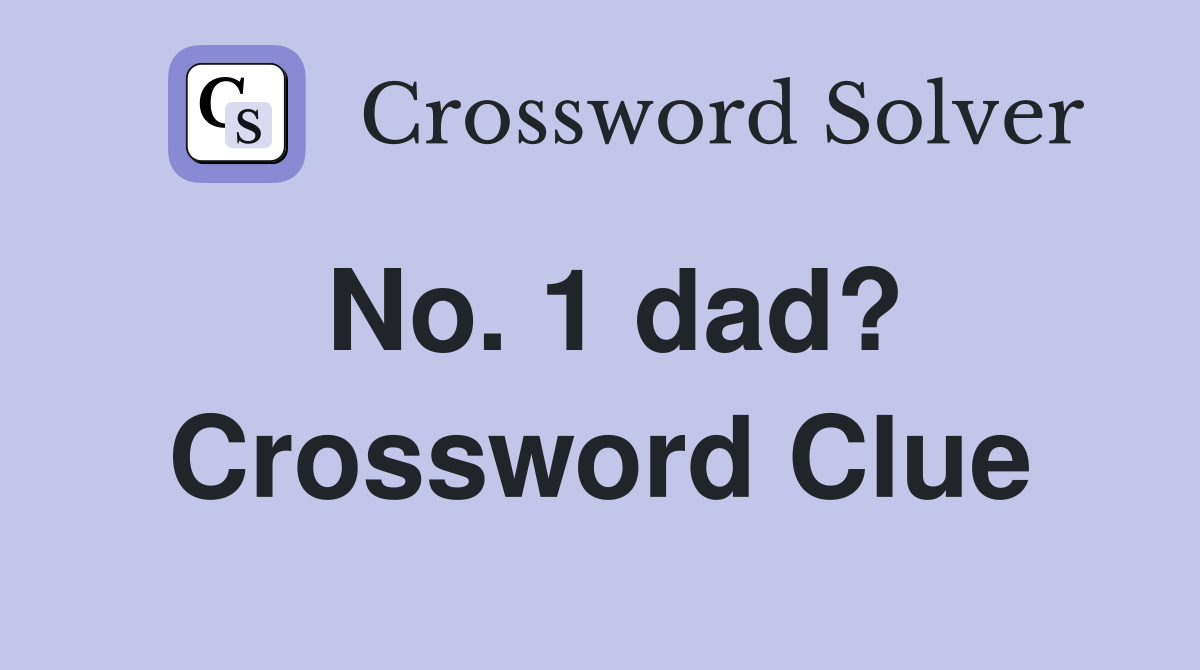 No. 1 dad? Crossword Clue