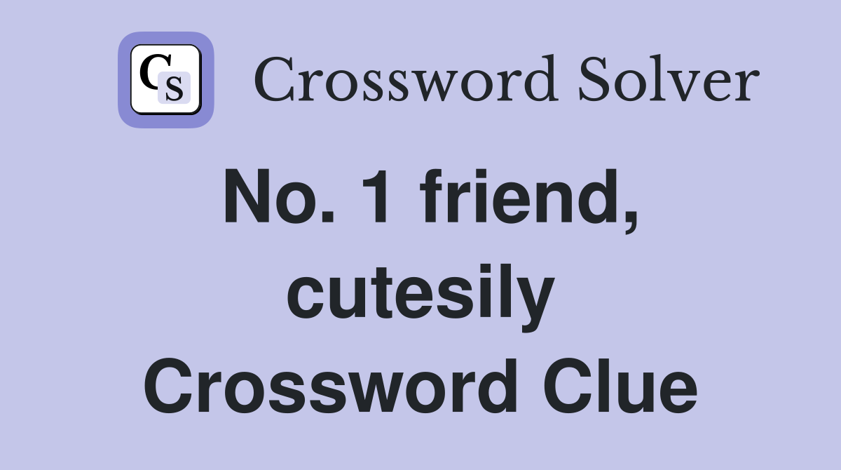 No. 1 friend, cutesily Crossword Clue