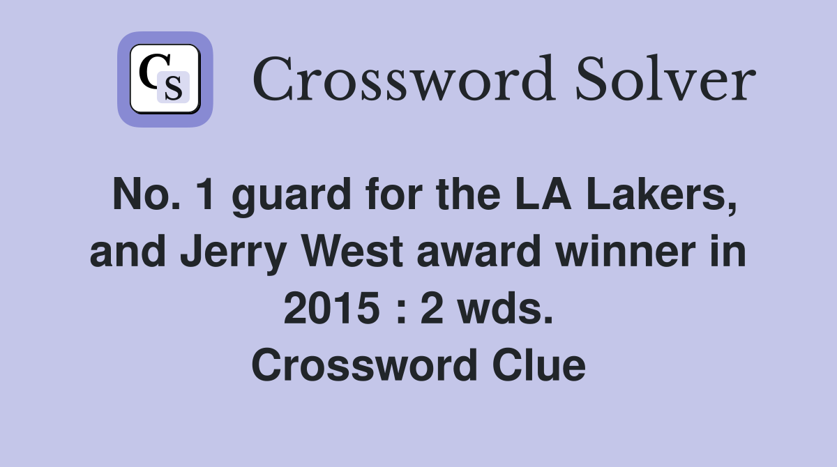 No. 1 guard for the LA Lakers, and Jerry West award winner in 2015 : 2 wds. Crossword Clue