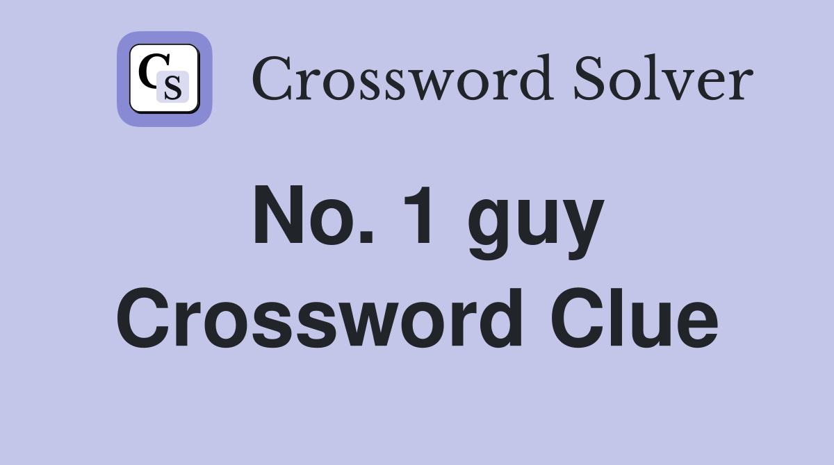 No. 1 guy Crossword Clue