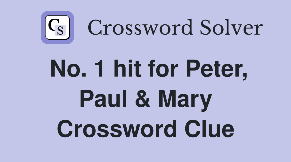 No. 1 hit for Peter, Paul & Mary Crossword Clue