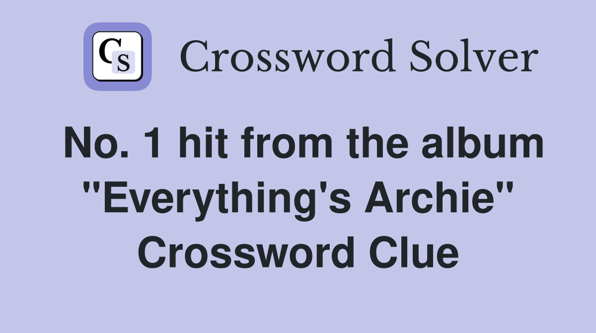 No. 1 hit from the album "Everything's Archie" Crossword Clue