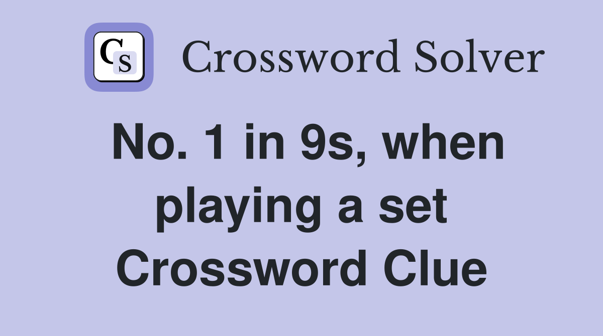 No. 1 in 9s, when playing a set Crossword Clue