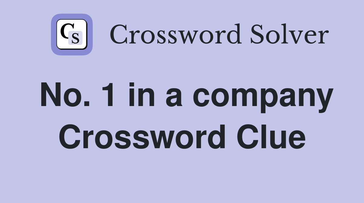 No. 1 in a company Crossword Clue