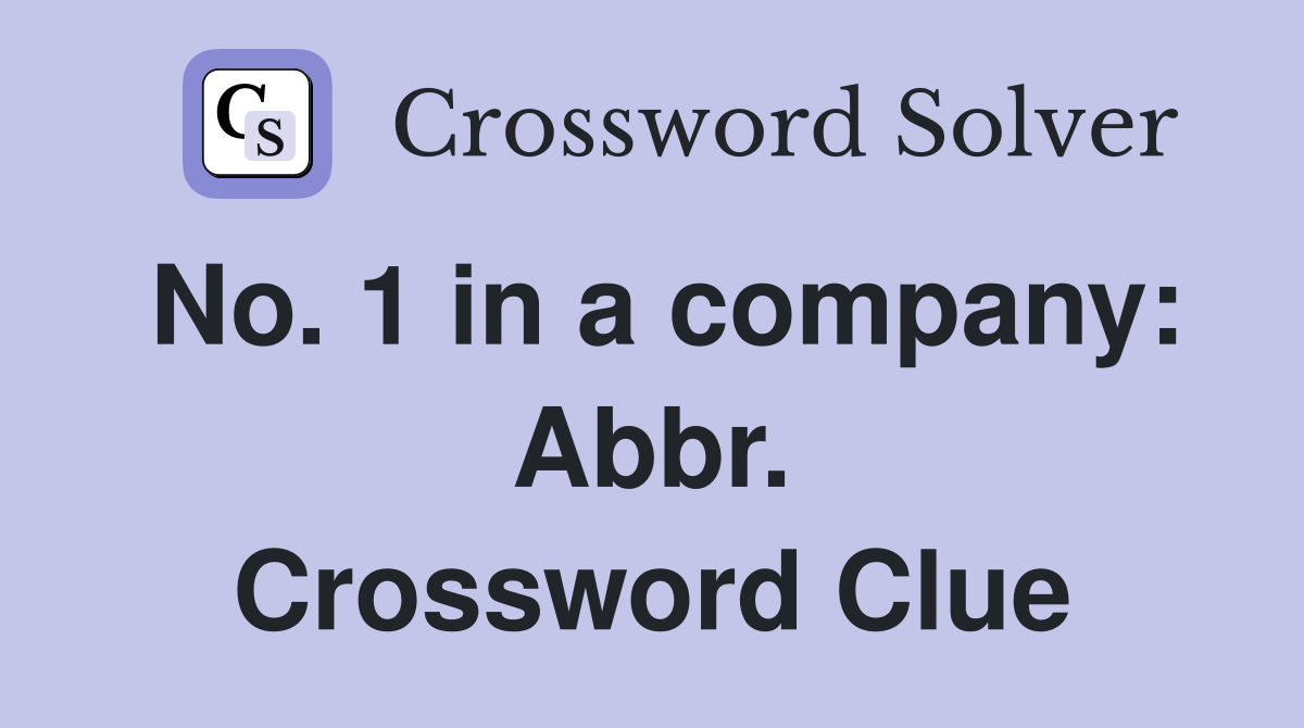 No. 1 in a company: Abbr. Crossword Clue