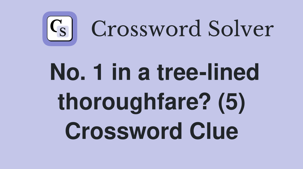 No. 1 in a tree-lined thoroughfare? (5) Crossword Clue