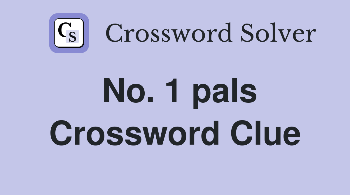 No. 1 pals Crossword Clue