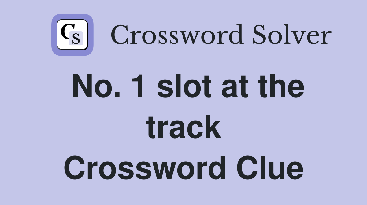 No. 1 slot at the track Crossword Clue