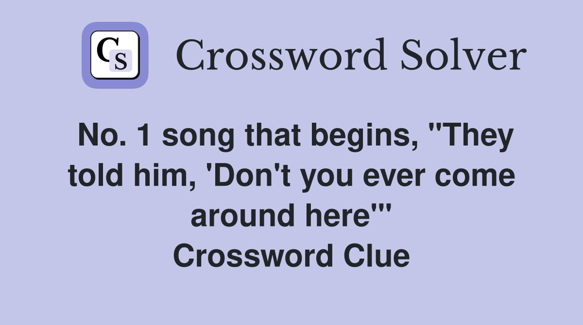 No. 1 song that begins, "They told him, 'Don't you ever come around here'" Crossword Clue