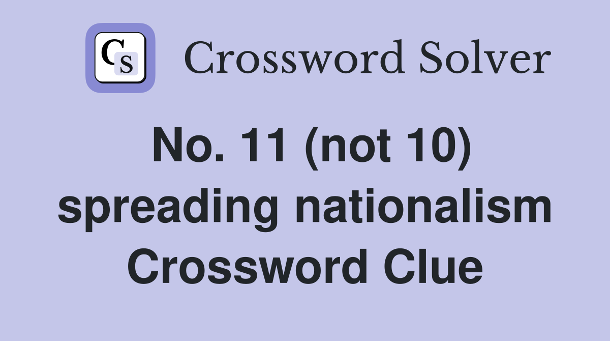No. 11 (not 10) spreading nationalism Crossword Clue