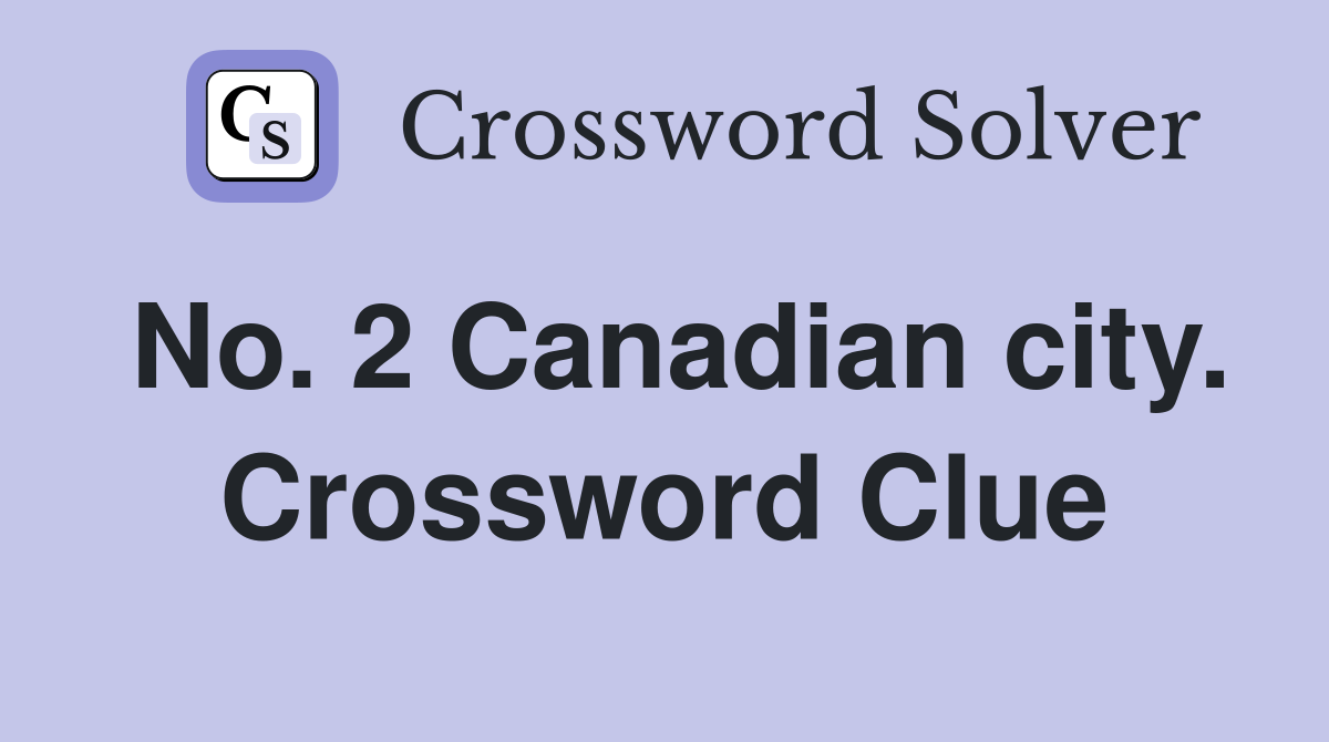 No. 2 Canadian city. Crossword Clue