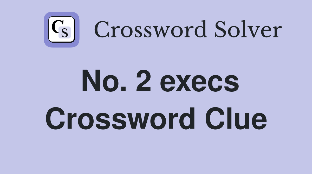 No. 2 execs Crossword Clue
