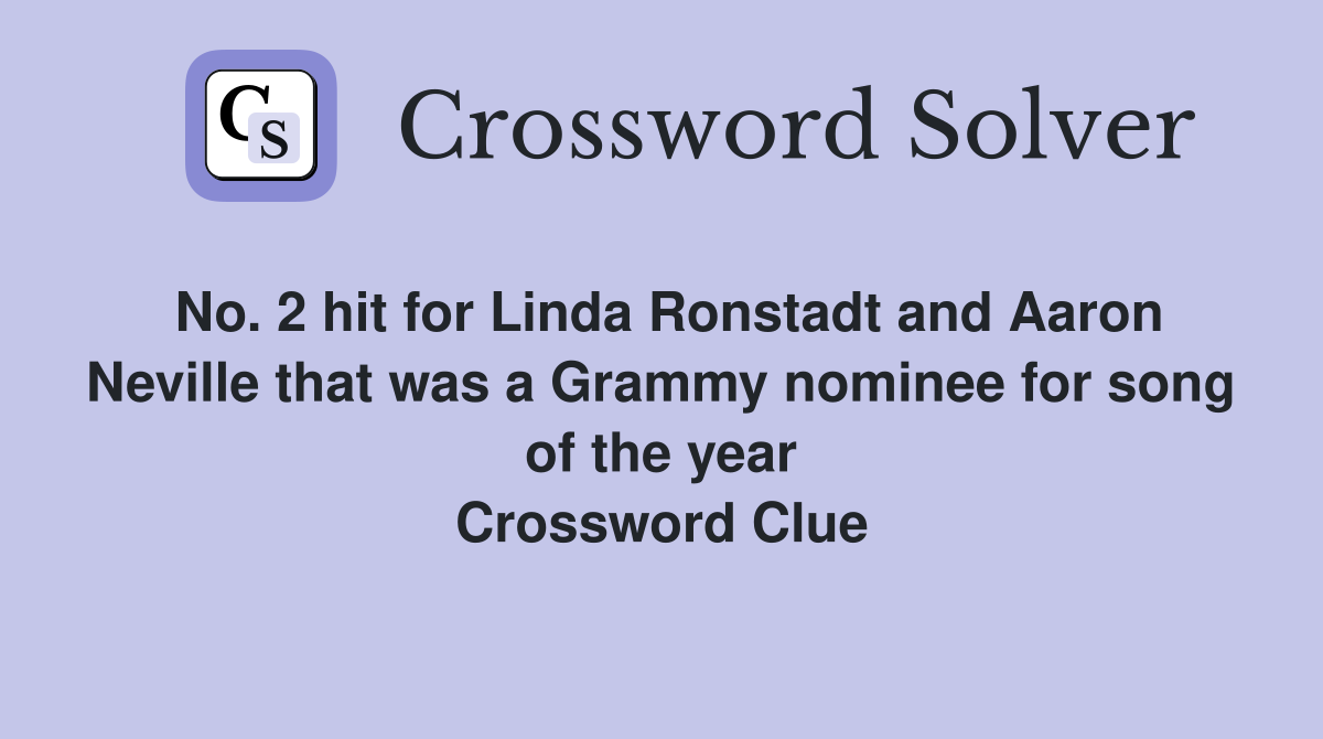 No. 2 hit for Linda Ronstadt and Aaron Neville that was a Grammy nominee for song of the year Crossword Clue