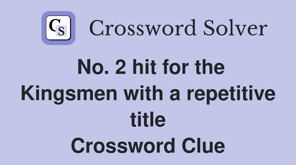 No. 2 hit for the Kingsmen with a repetitive title Crossword Clue