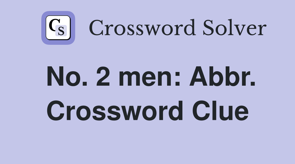 No. 2 men: Abbr. Crossword Clue