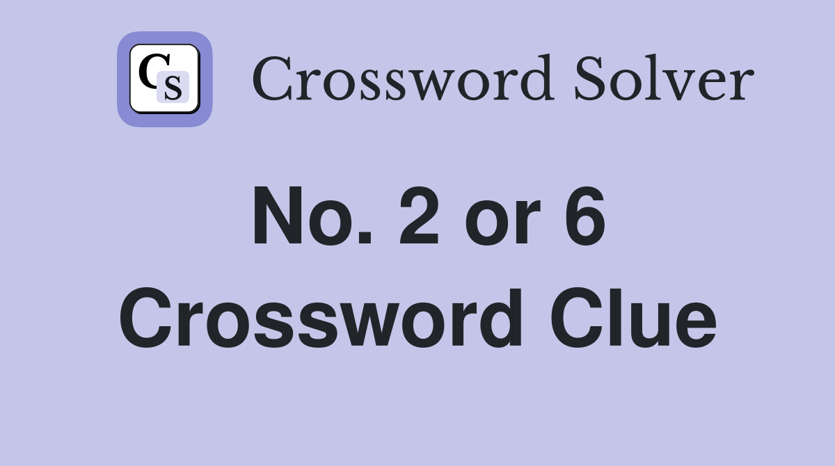 No. 2 or 6 Crossword Clue