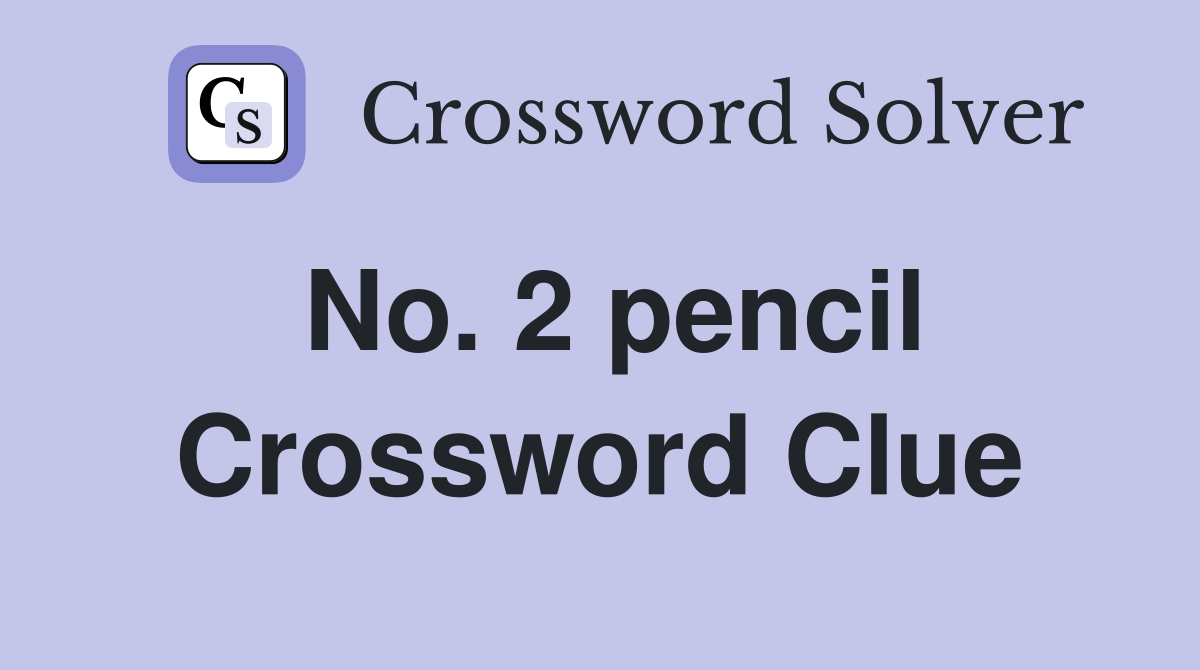 No. 2 pencil Crossword Clue
