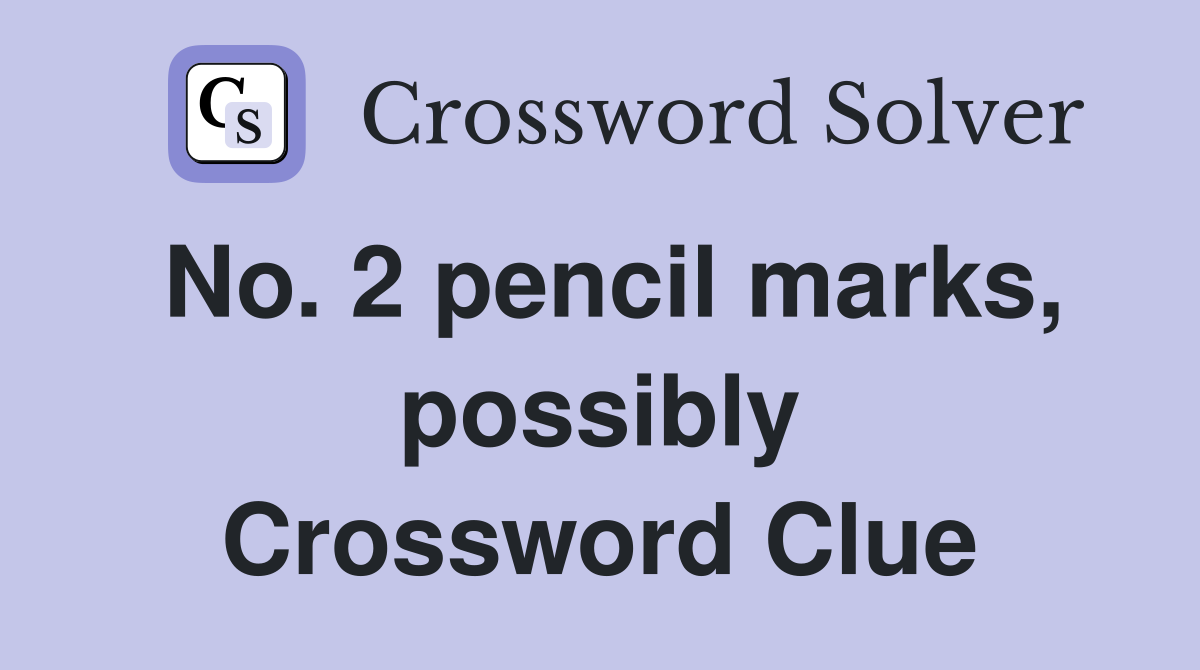 No. 2 pencil marks, possibly Crossword Clue