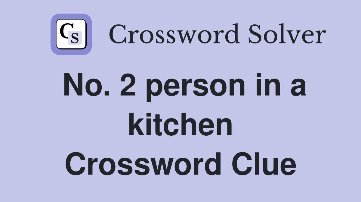 No. 2 person in a kitchen Crossword Clue