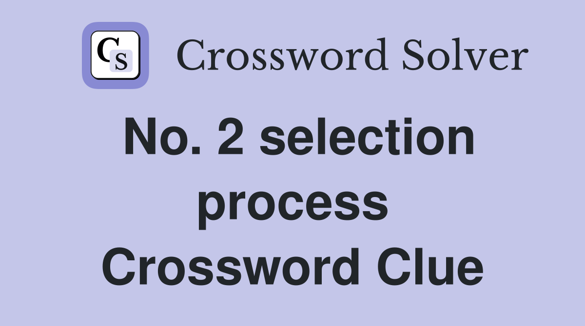 No. 2 selection process Crossword Clue