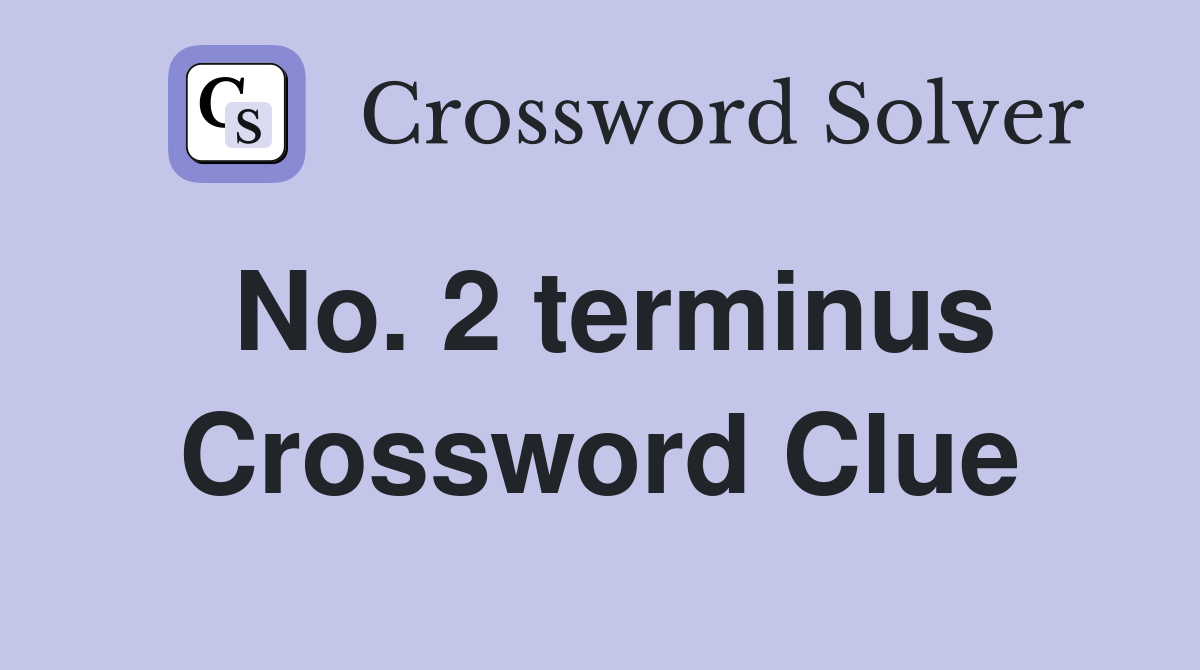 No. 2 terminus Crossword Clue