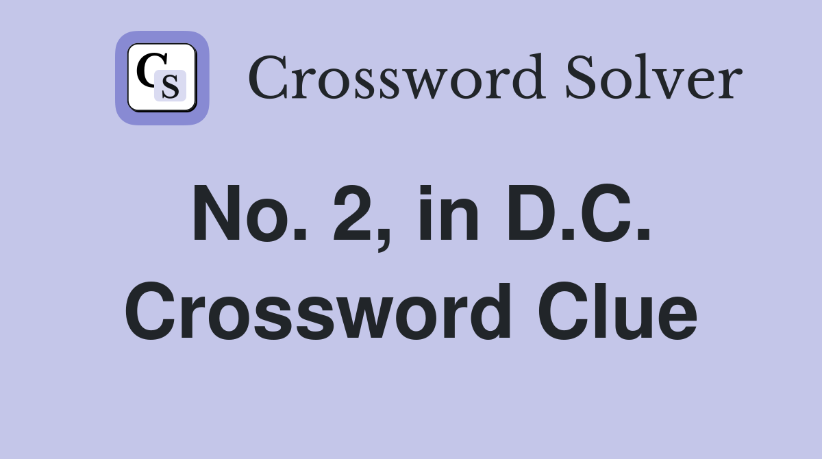 No. 2, in D.C. Crossword Clue