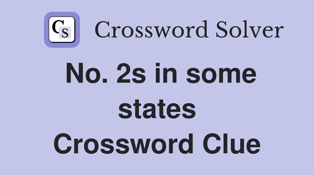 No. 2s in some states Crossword Clue