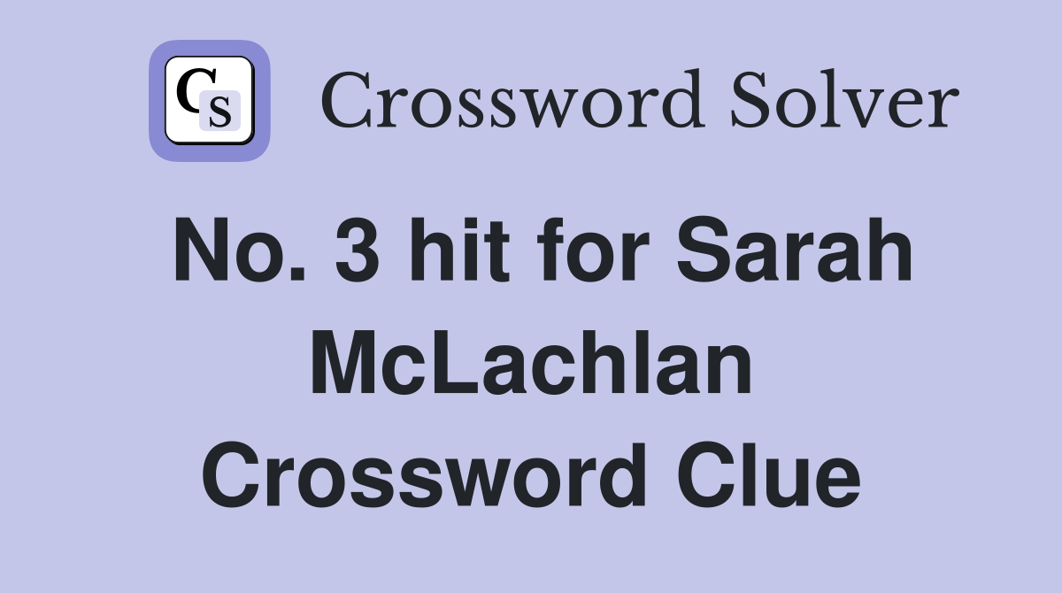 No. 3 hit for Sarah McLachlan Crossword Clue