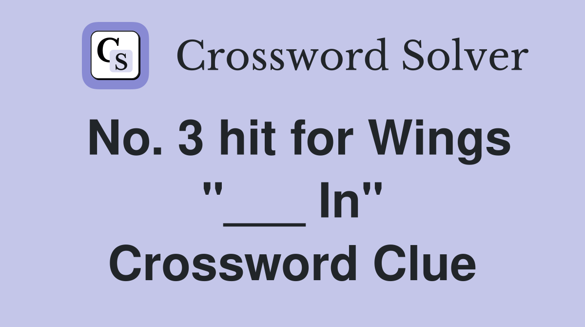 No. 3 hit for Wings "___ In" Crossword Clue