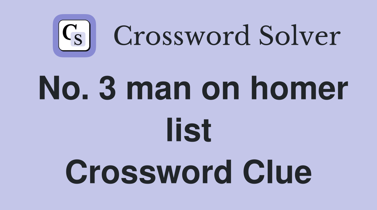 No. 3 man on homer list Crossword Clue