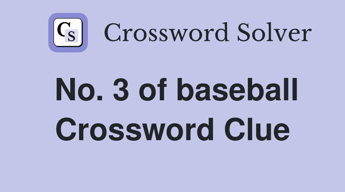 No. 3 of baseball Crossword Clue