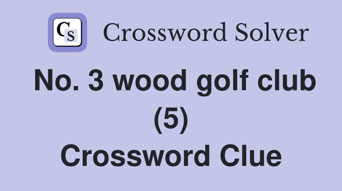 No. 3 wood golf club (5) Crossword Clue