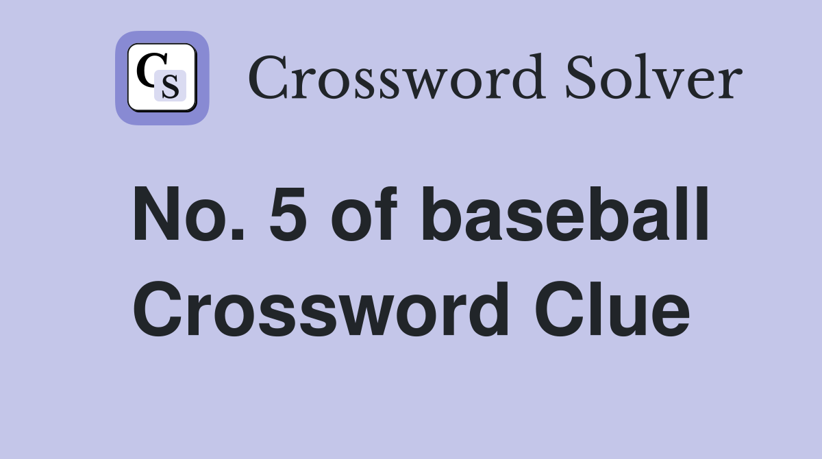 No. 5 of baseball Crossword Clue