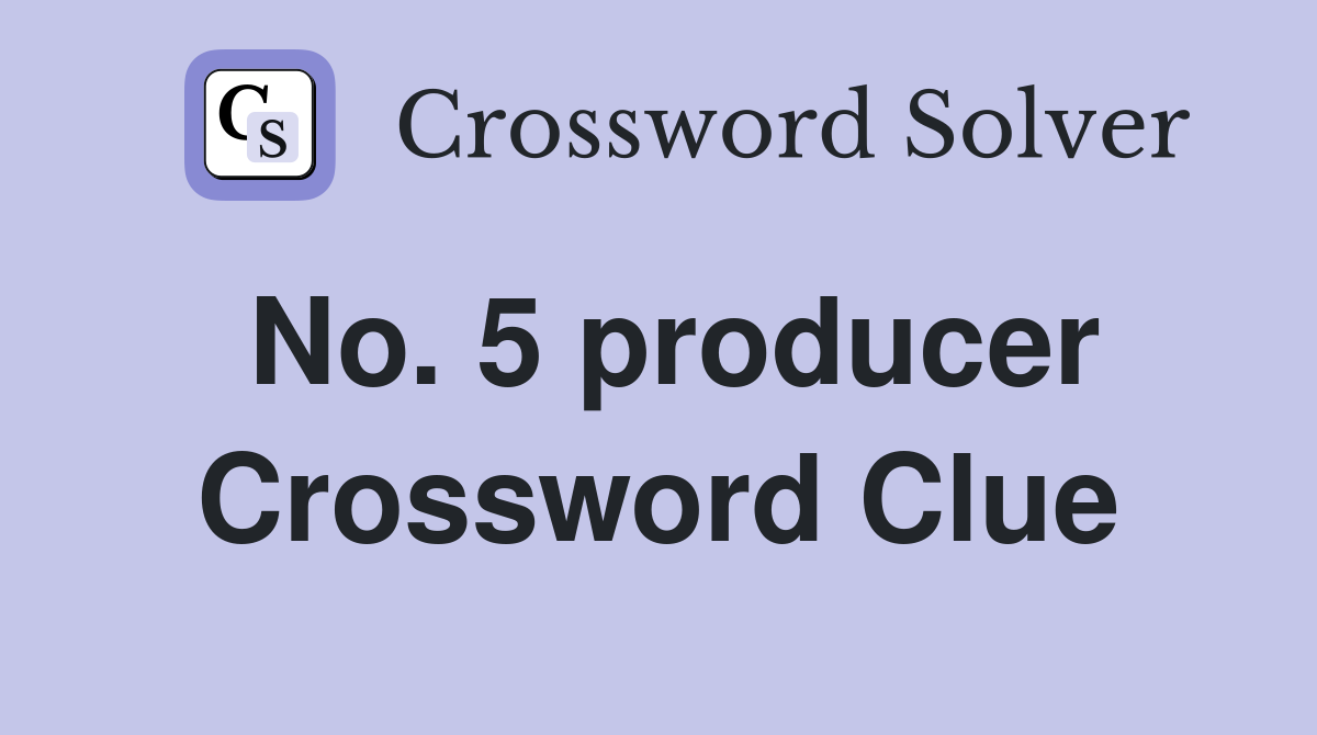 No. 5 producer Crossword Clue